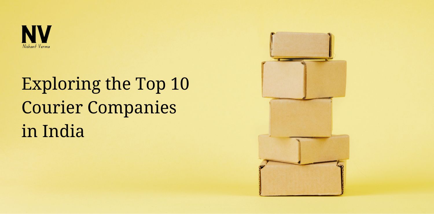 Exploring the Top 10 Courier Companies in India - Nishant Verma