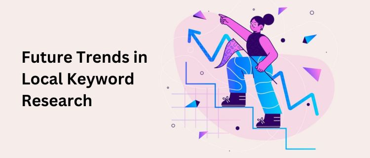 Future Trends in Local Keyword Research - Nishant Verma