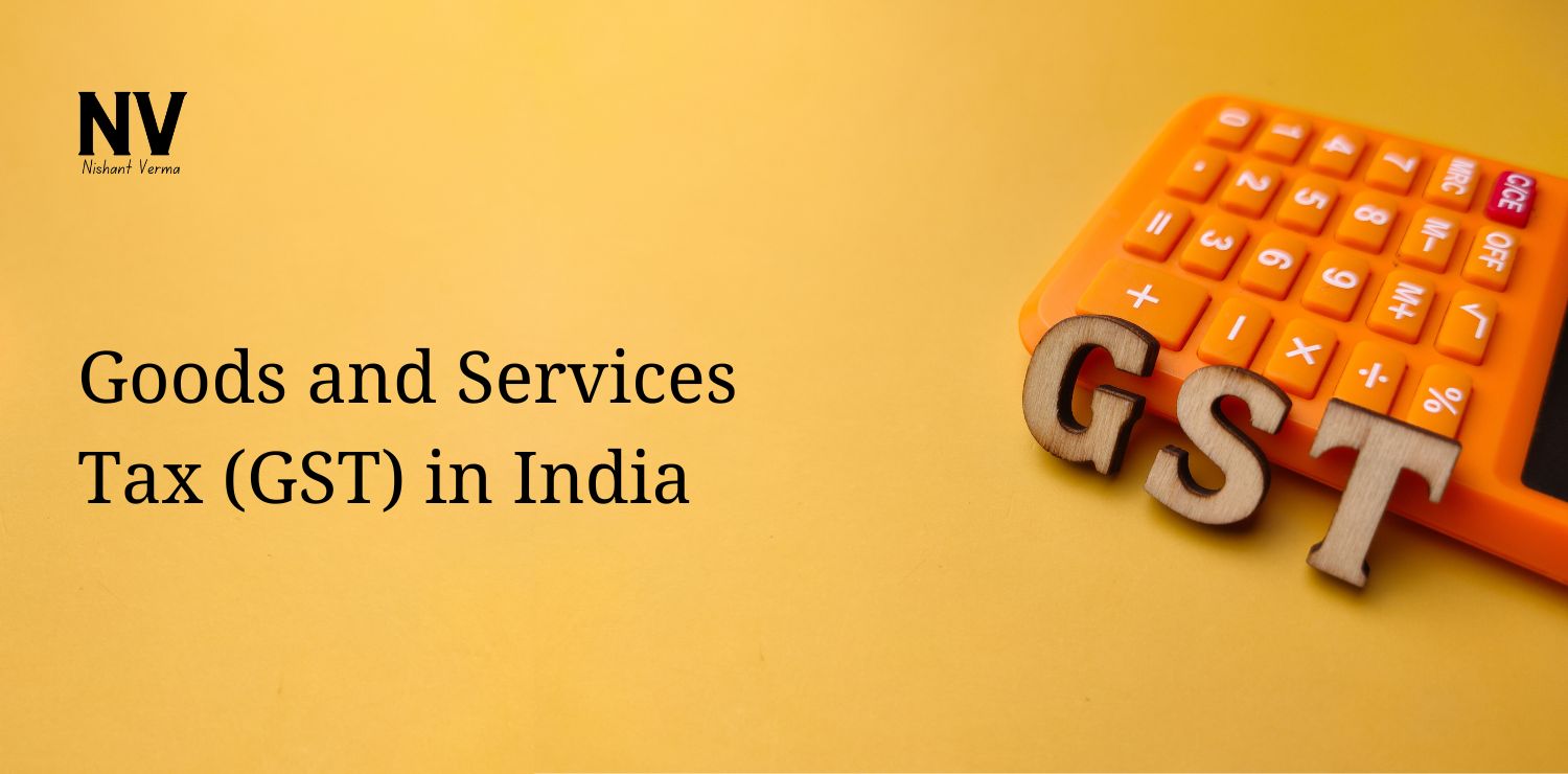 Goods and Services Tax (GST) in India - Nishant Verma