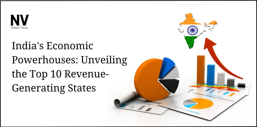 India's Economic Powerhouses Unveiling the Top 10 Revenue-Generating States - Nishant Verma