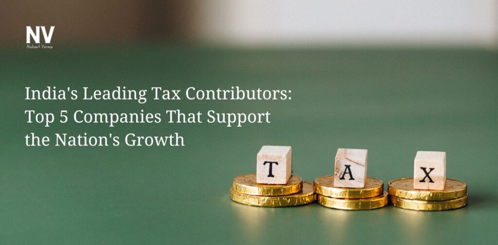 India's Leading Tax Contributors_ Top 5 Companies That Support the Nation's Growth - Nishant Verma