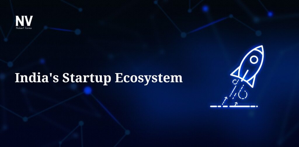 India's Startup Ecosystem - Nishant Verma