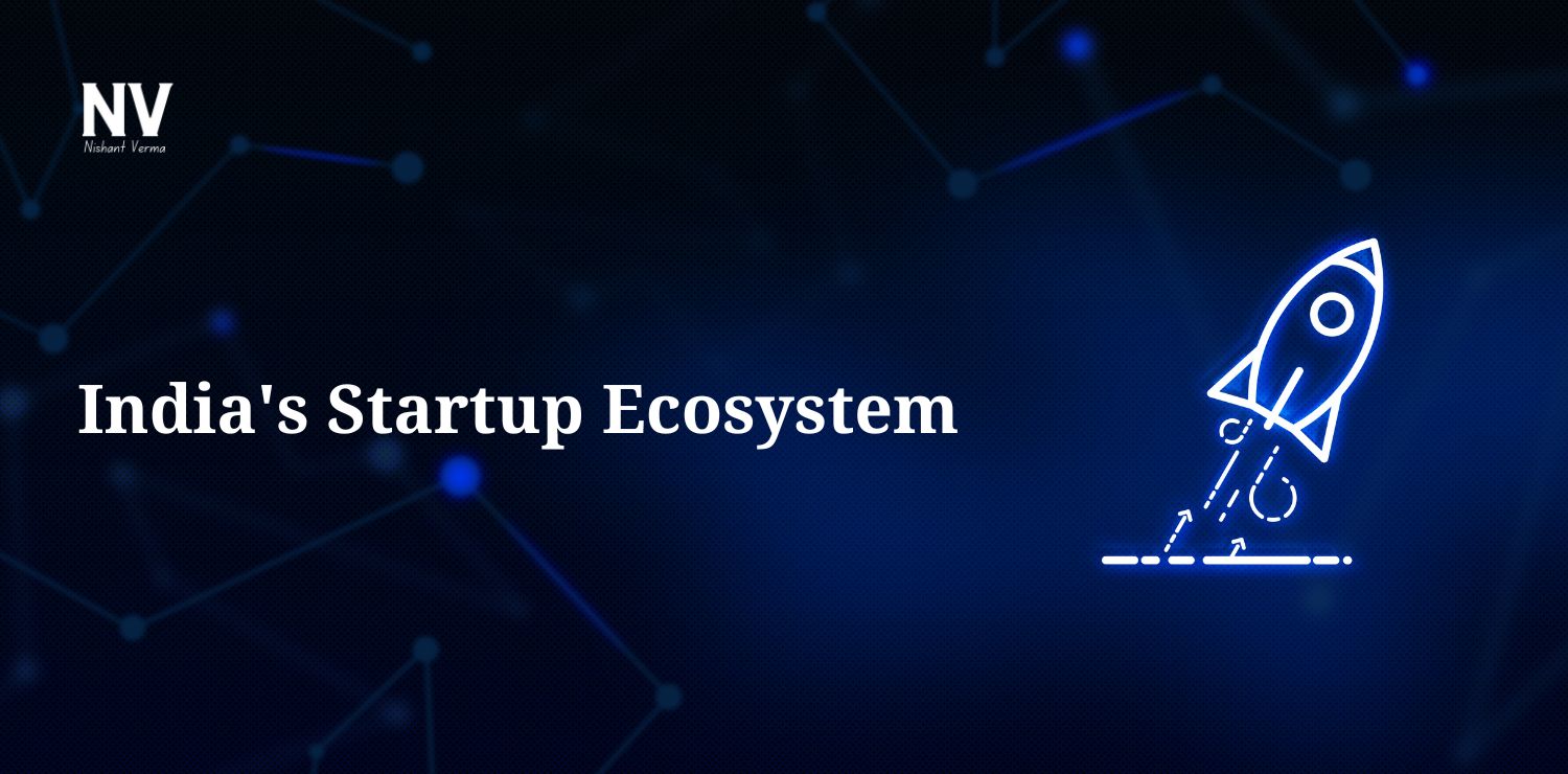 India's Startup Ecosystem - Nishant Verma