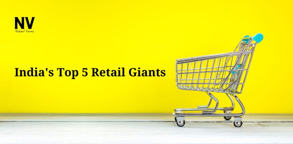 India's Top 5 Retail Giants - Nishant Verma