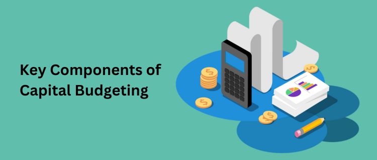 Key Components of Capital Budgeting - Nishant Verma