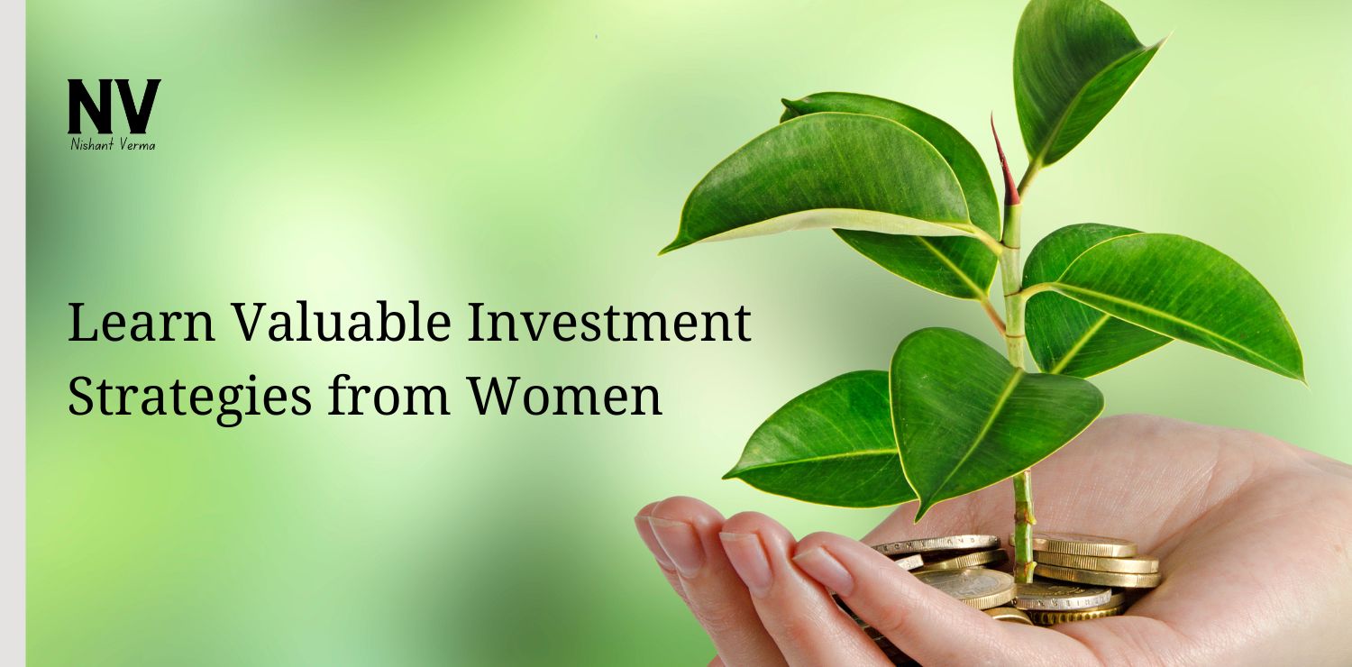 Learn Valuable Investment Strategies from Women - Nishant Verma