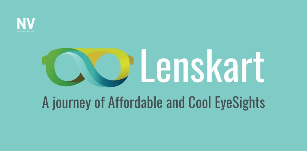 Lenskart_ A journey of Affordable and Cool EyeSights - Nishant Verma