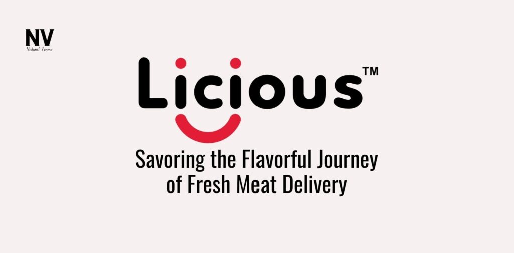 Licious_ Savoring the Flavorful Journey of Fresh Meat Delivery - Nishant Verma