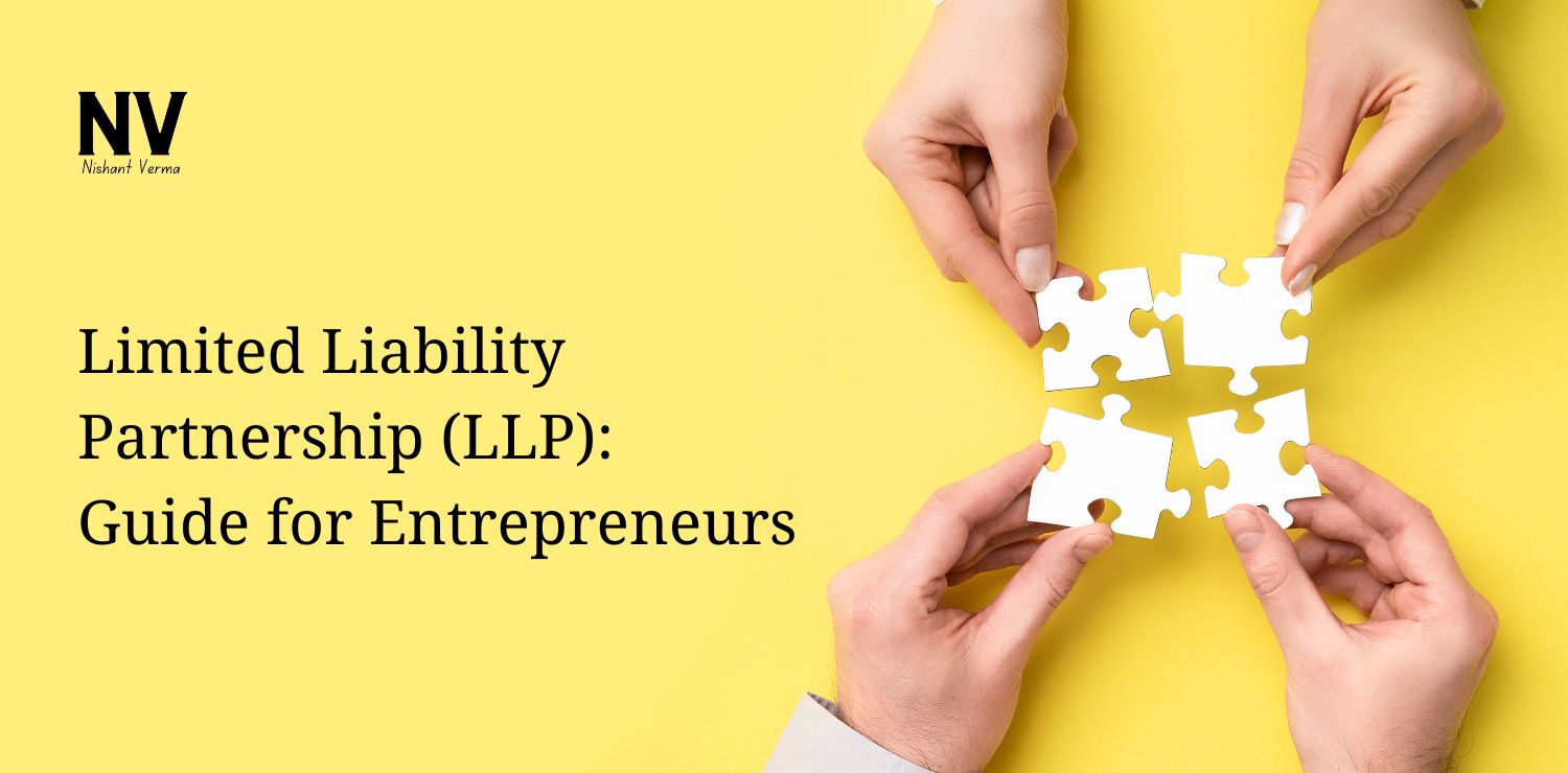 Limited Liability Partnership (LLP) Guide for Entrepreneurs - Nishant Verma