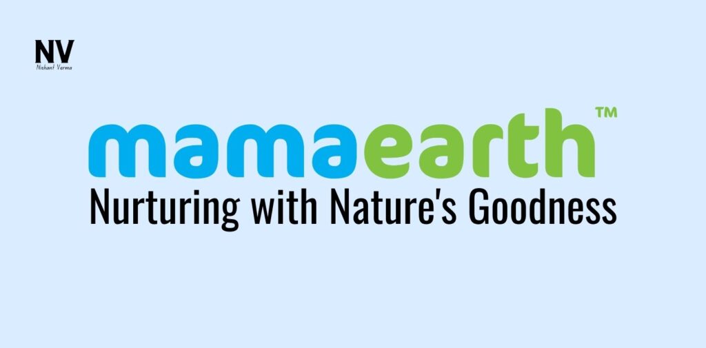 Mamaearth_ Nurturing with Nature's Goodness - Nishant Verma