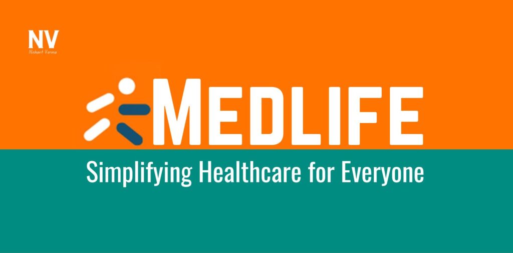 Medlife Simplifying Healthcare for Everyone - Nishant Verma