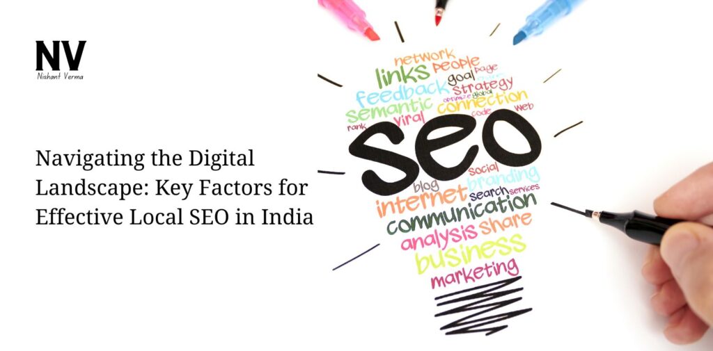 Navigating the Digital Landscape Key Factors for Effective Local SEO in India - Nishant Verma