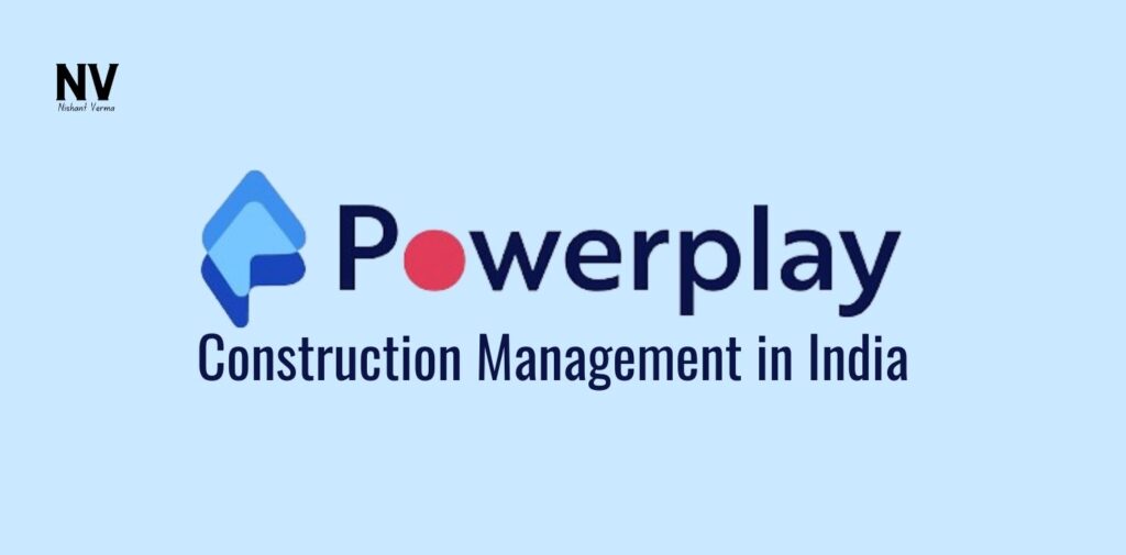 Powerplay Company_ Construction Management in India - Nishant Verma