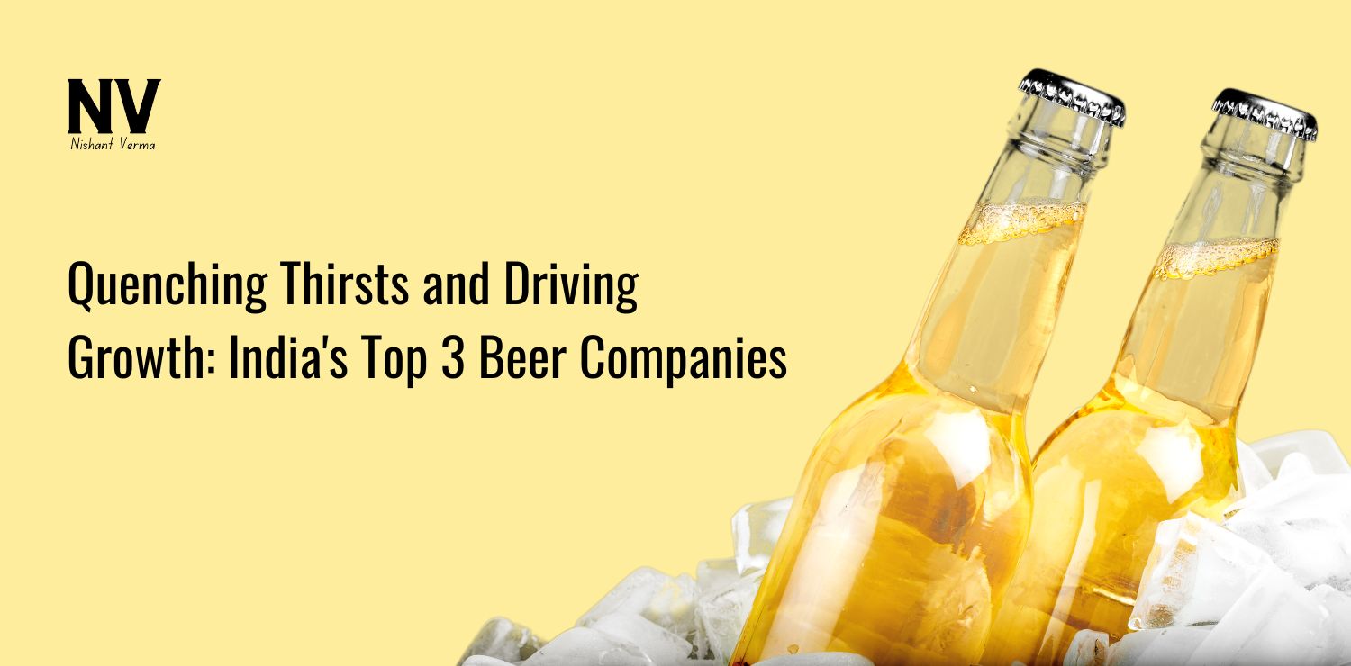 Quenching Thirsts and Driving Growth_ India's Top 3 Beer Companies - Nishant Verma