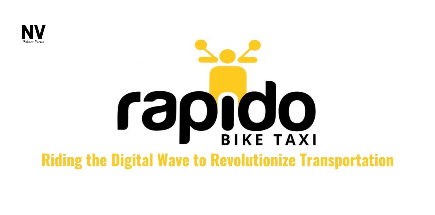 Rapido_ Riding the Digital Wave to Revolutionize Transportation - Nishant Verma