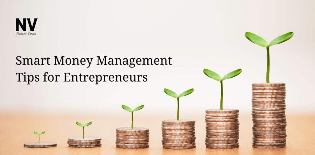 Smart Money Management Tips for Entrepreneurs - Nishant Verma