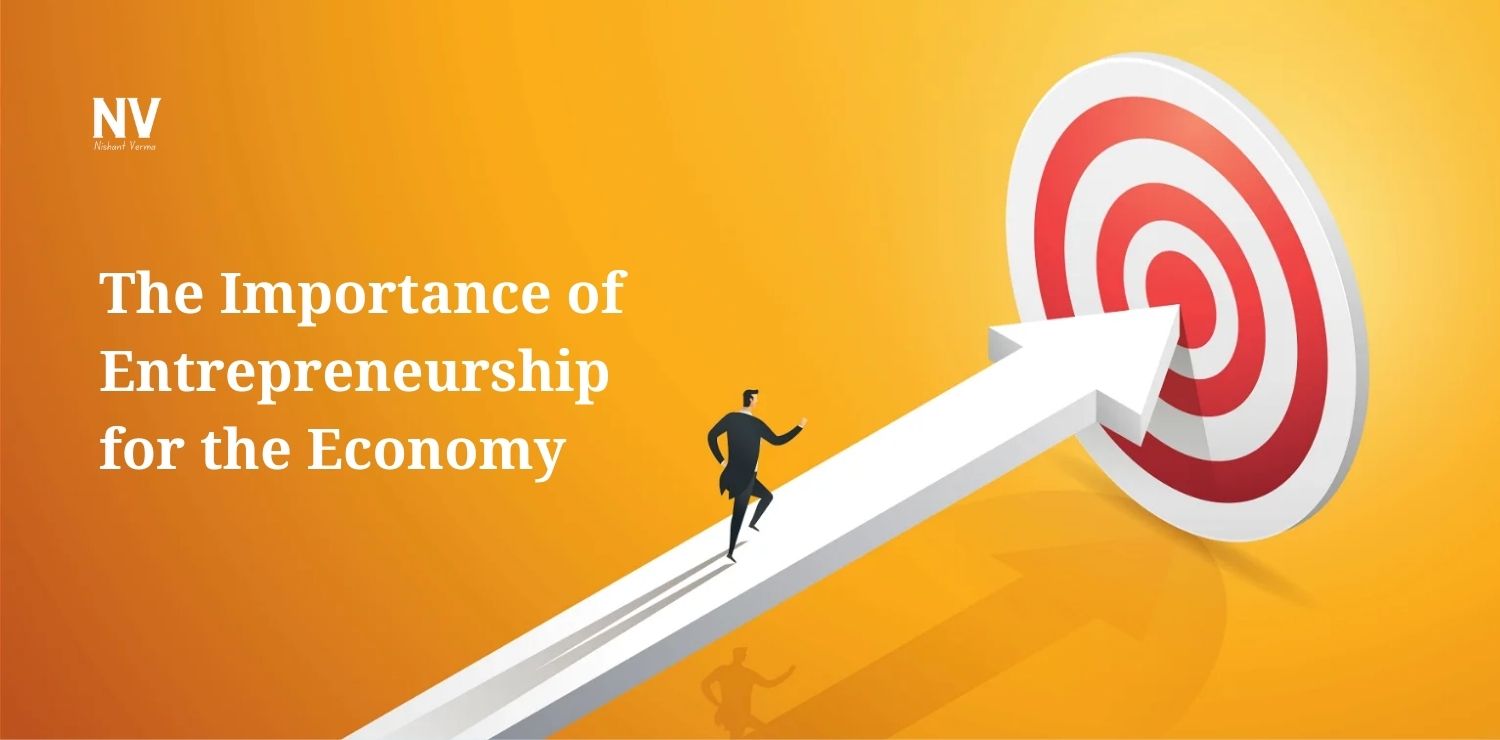 The Importance of Entrepreneurship for the Economy - Nishant Verma