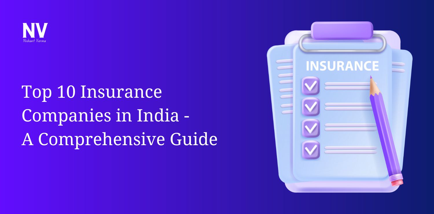 Top 10 Insurance Companies in India - A Comprehensive Guide - Nishant Verma