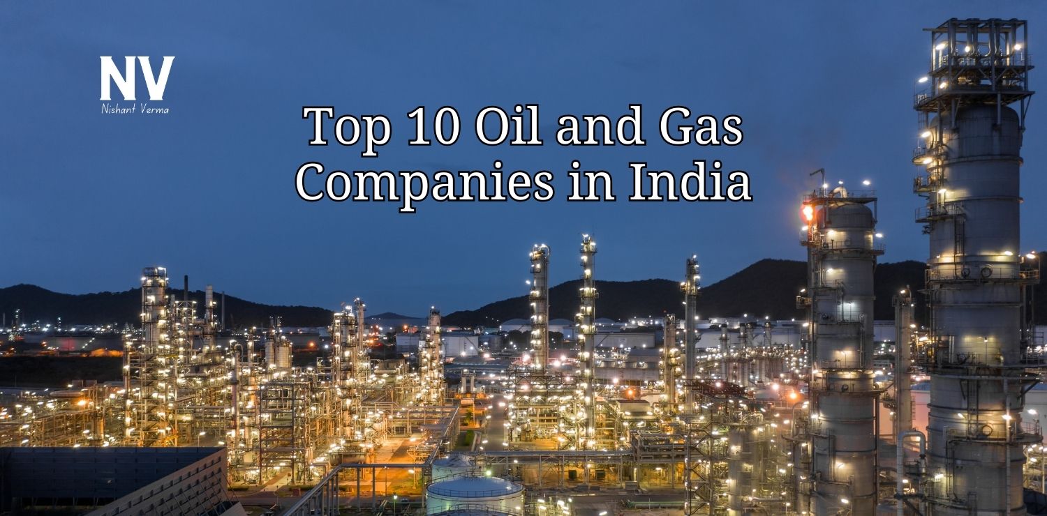 Top 10 Oil and Gas Companies in India - Nishant Verma