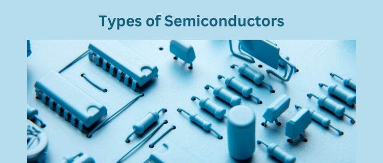 Types of Semiconductors - Nishant Verma