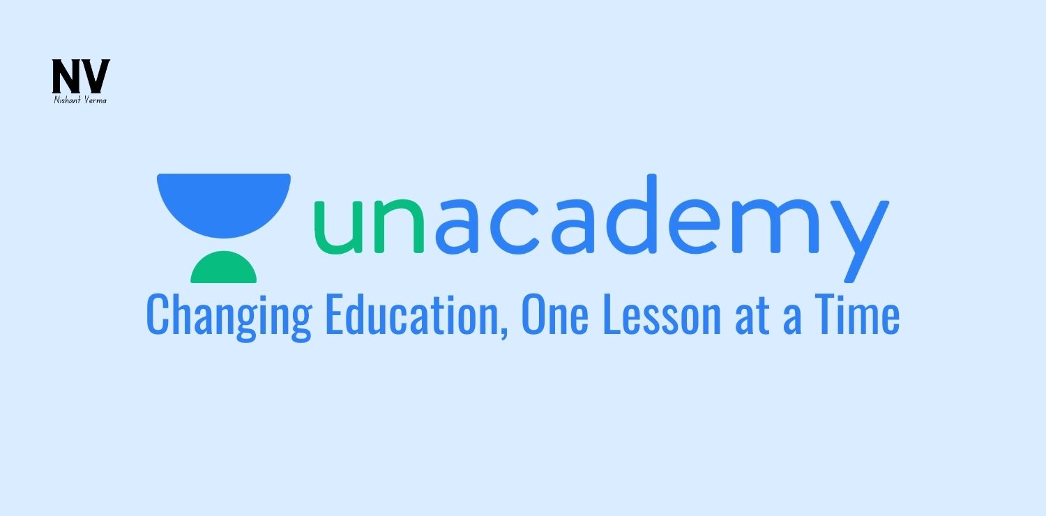 Unacademy_ Changing Education, One Lesson at a Time - Nishant Verma