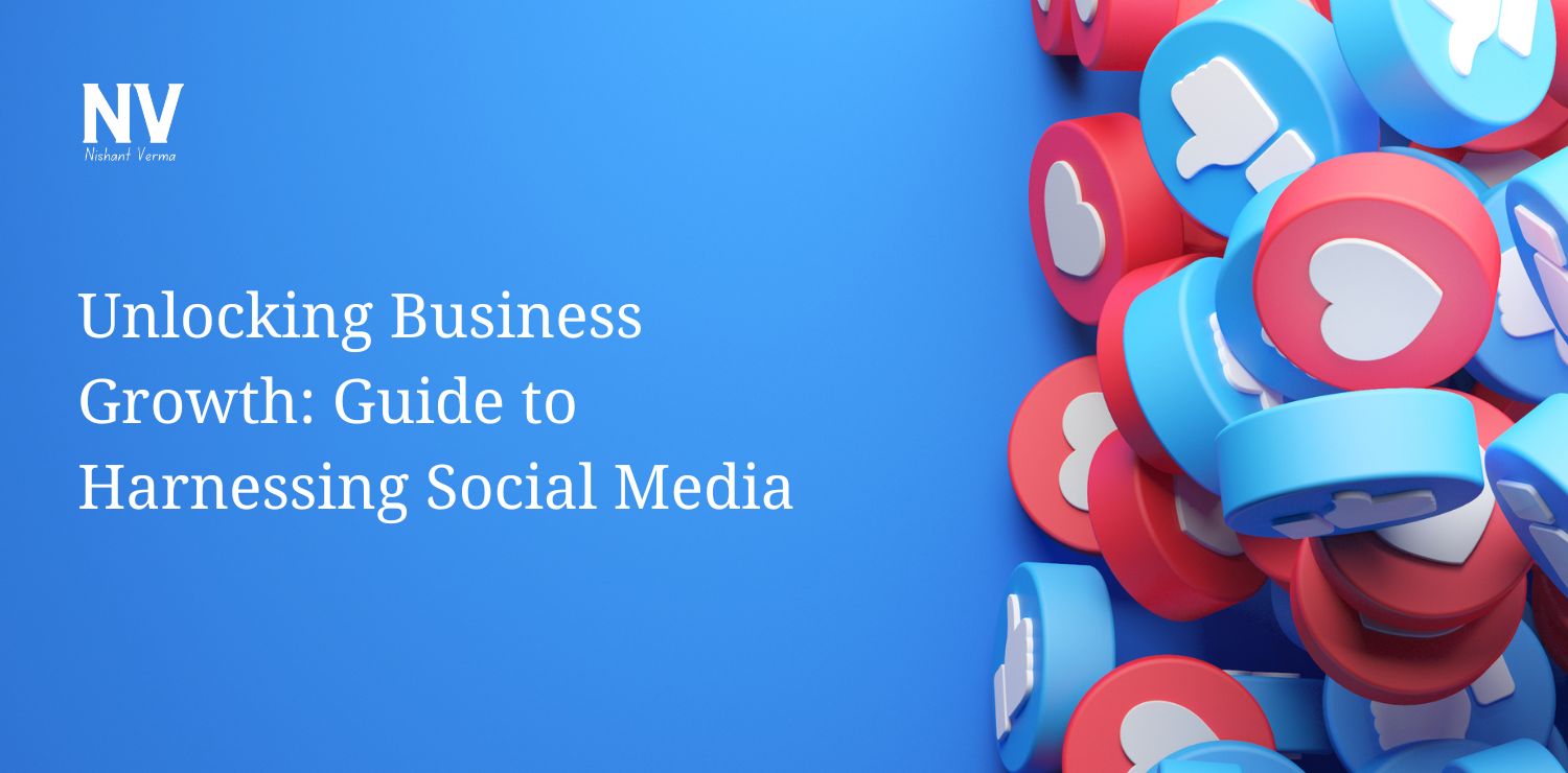 Unlocking Business Growth_ Guide to Harnessing Social Media - Nishant Verma