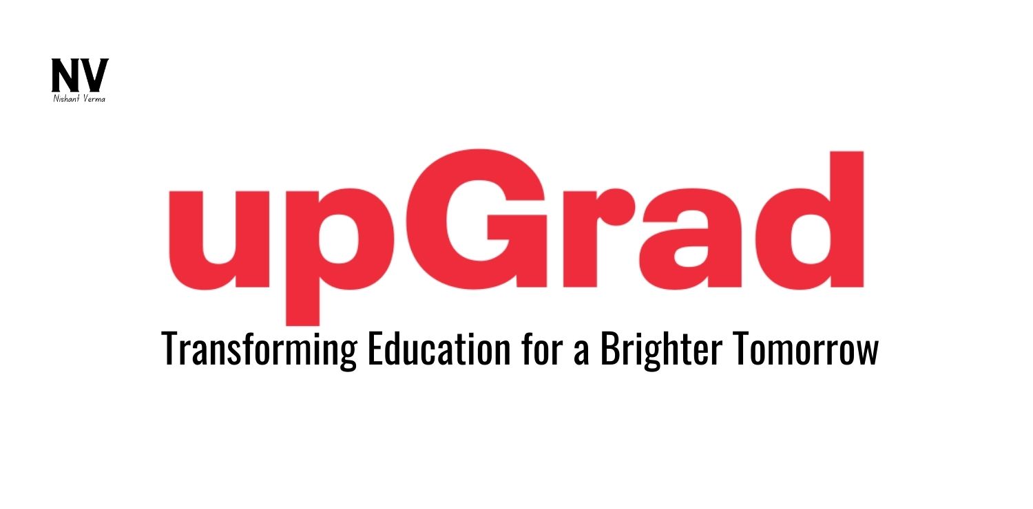 UpGrad_ Transforming Education for a Brighter Tomorrow - Nishant Verma