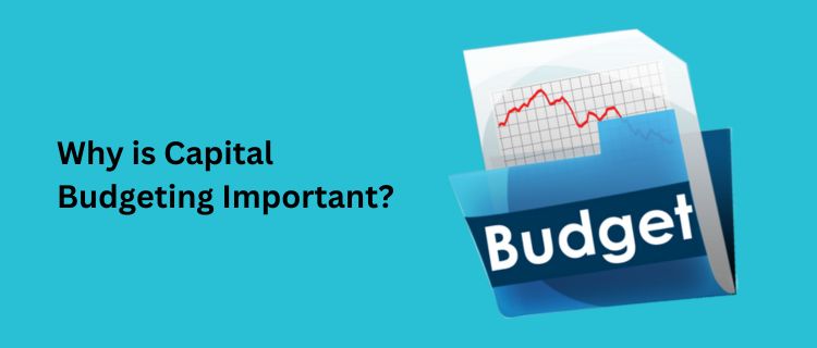 Why is Capital Budgeting Important - Nishant Verma