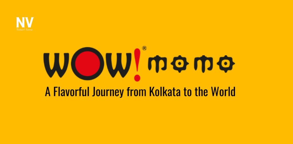 Wow Momo_ A Flavorful Journey from Kolkata to the World - Nishant Verma