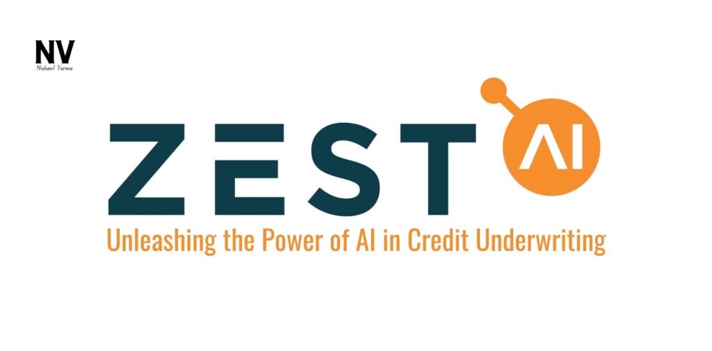 Zest AI_ Unleashing the Power of AI in Credit Underwriting - Nishant Verma