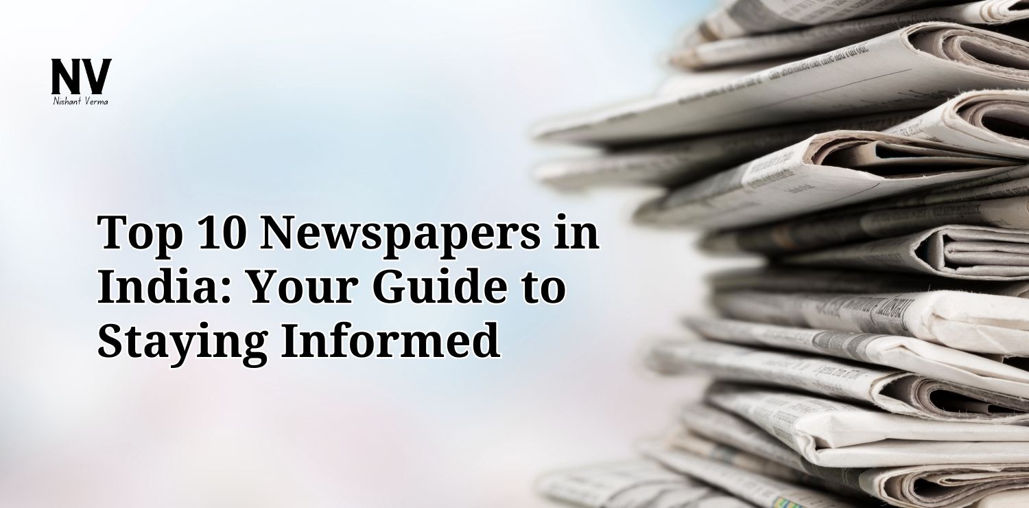 Top 10 Newspapers in India_ Your Guide to Staying Informed - Nishant Verma