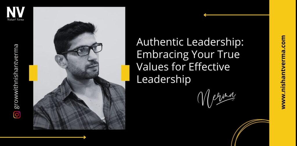 Authentic Leadership Embracing Your True Values for Effective Leadership - Nishant Verma
