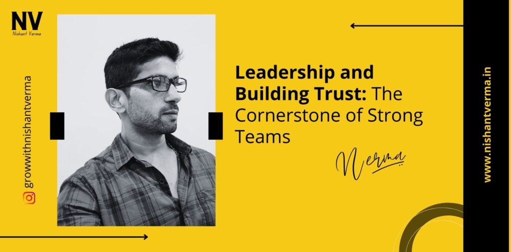 Leadership-and-Building-Trust-The-Cornerstone-of-Strong-Teams-Nishant-Verma