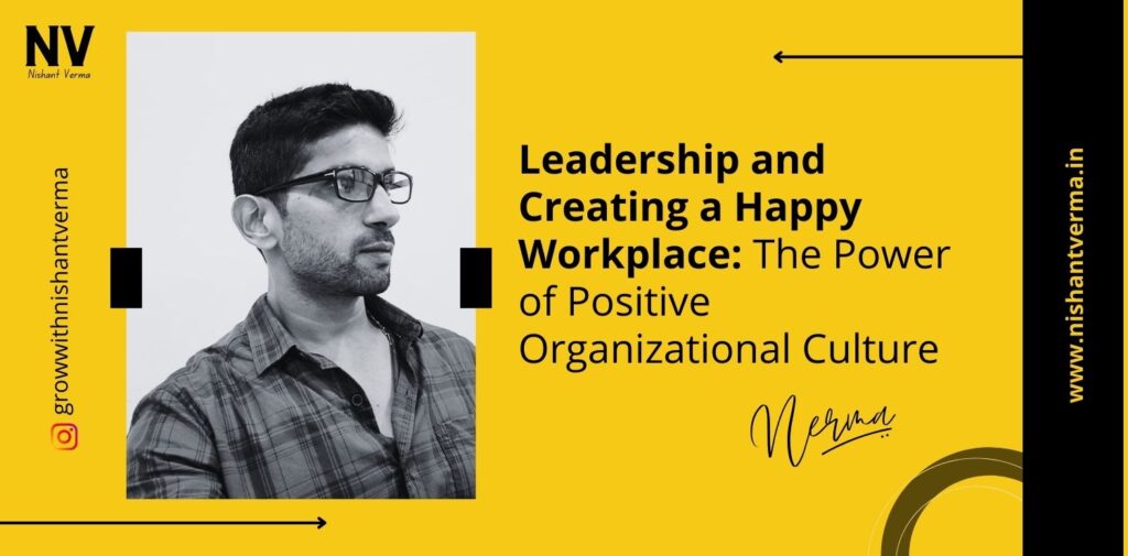 Leadership-and-Creating-a-Happy-Workplace-The-Power-of-Positive-Organizational-Culture-Nishant-Verma