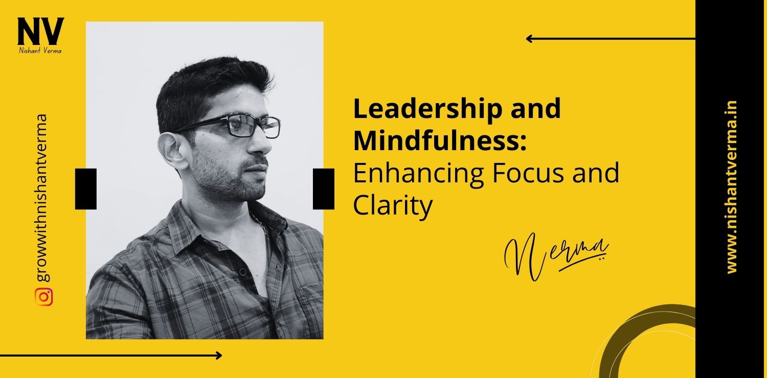 Leadership-and-Mindfulness-Enhancing-Focus-and-Clarity-Nishant-Verma