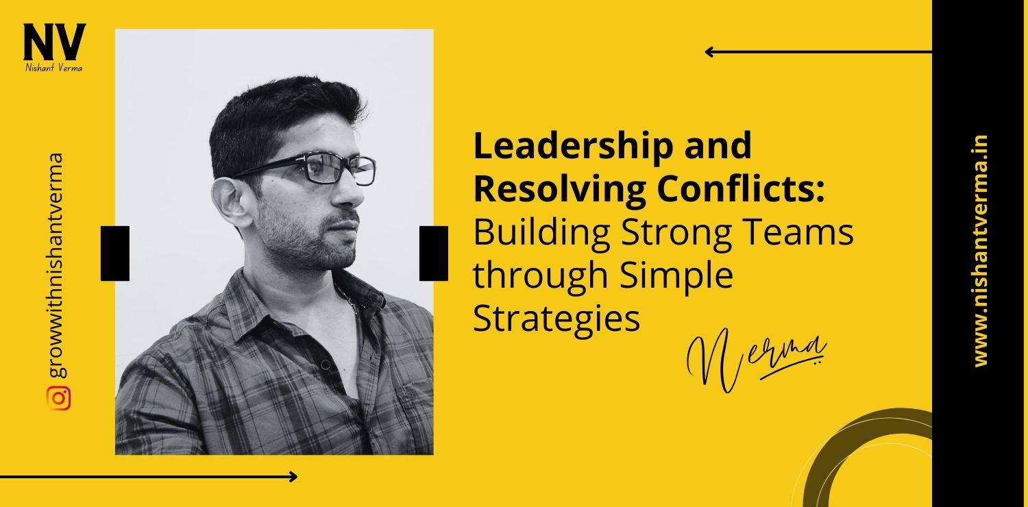Leadership-and-Resolving-Conflicts-Building-Strong-Teams-through-Simple-Strategies-Nishant-Verma