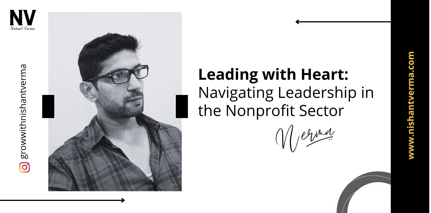 Leading-with-Heart-Navigating-Leadership-in-the-Nonprofit-Sector-Nishant-Verma