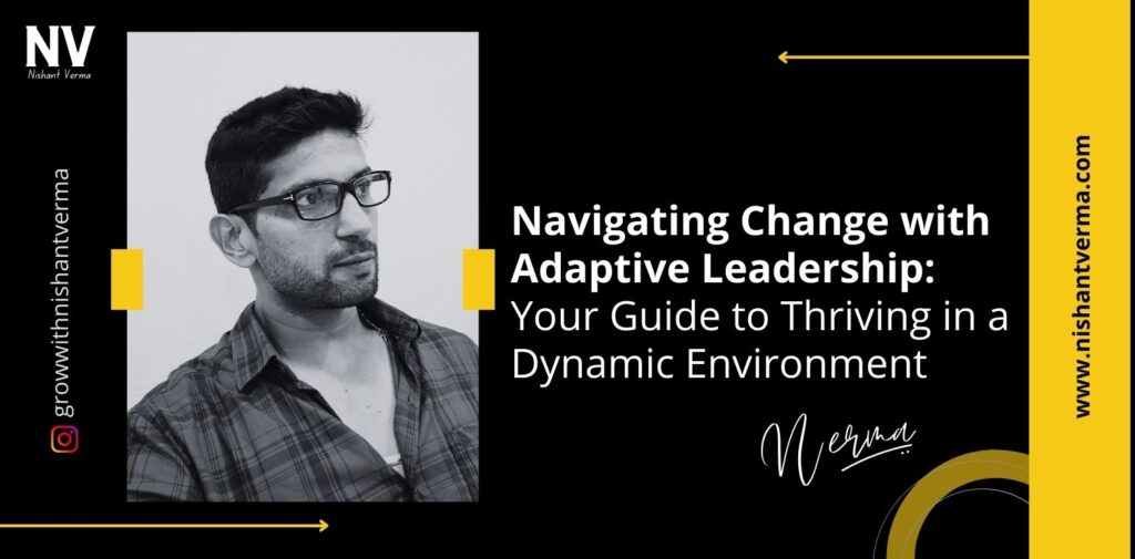 Navigating-Changes-in-Adaptive-Leadership-Your-Guide-to-Thriving-in-a-Dynamic-Environment-Nishant-Verma.