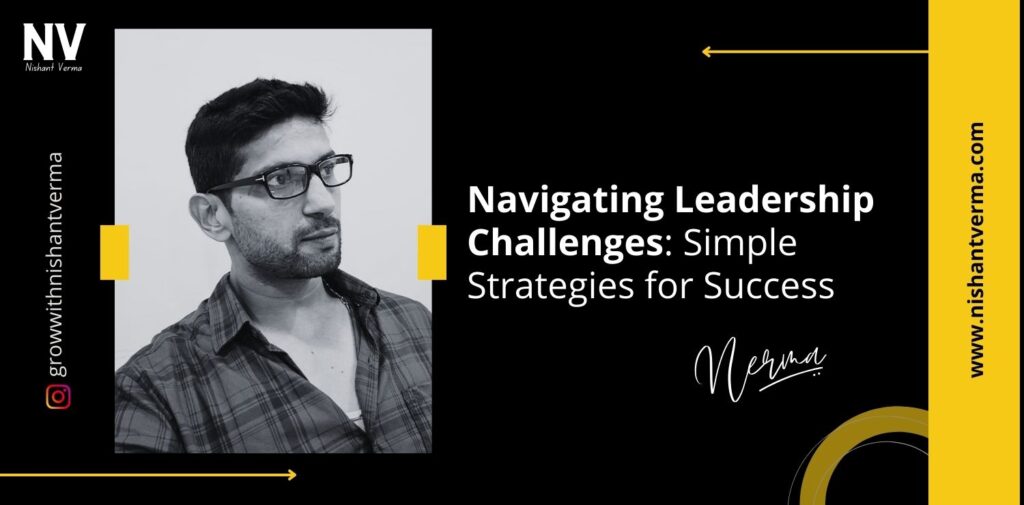 Navigating-Leadership-Challenges-Simple-Strategies-for-Success-Nishant-Verma