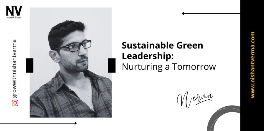 Sustainable-Green-Leadership-Nurturing-a-Tomorrow-Nishant-Verma