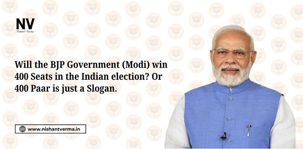 Will-the-BJP-Government-Modi-win-400-Seats-in-the-Indian-election-Or-400-Paar-is-just-a-Slogan-Nishant-Verma