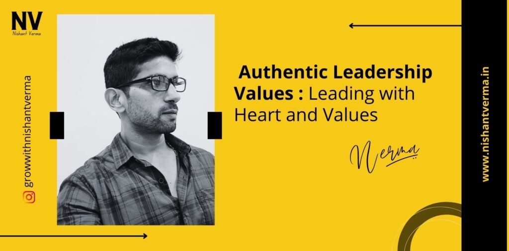 Authentic-Leadership-Values-Leading-with-Heart-and-Values-Nishant-Verma