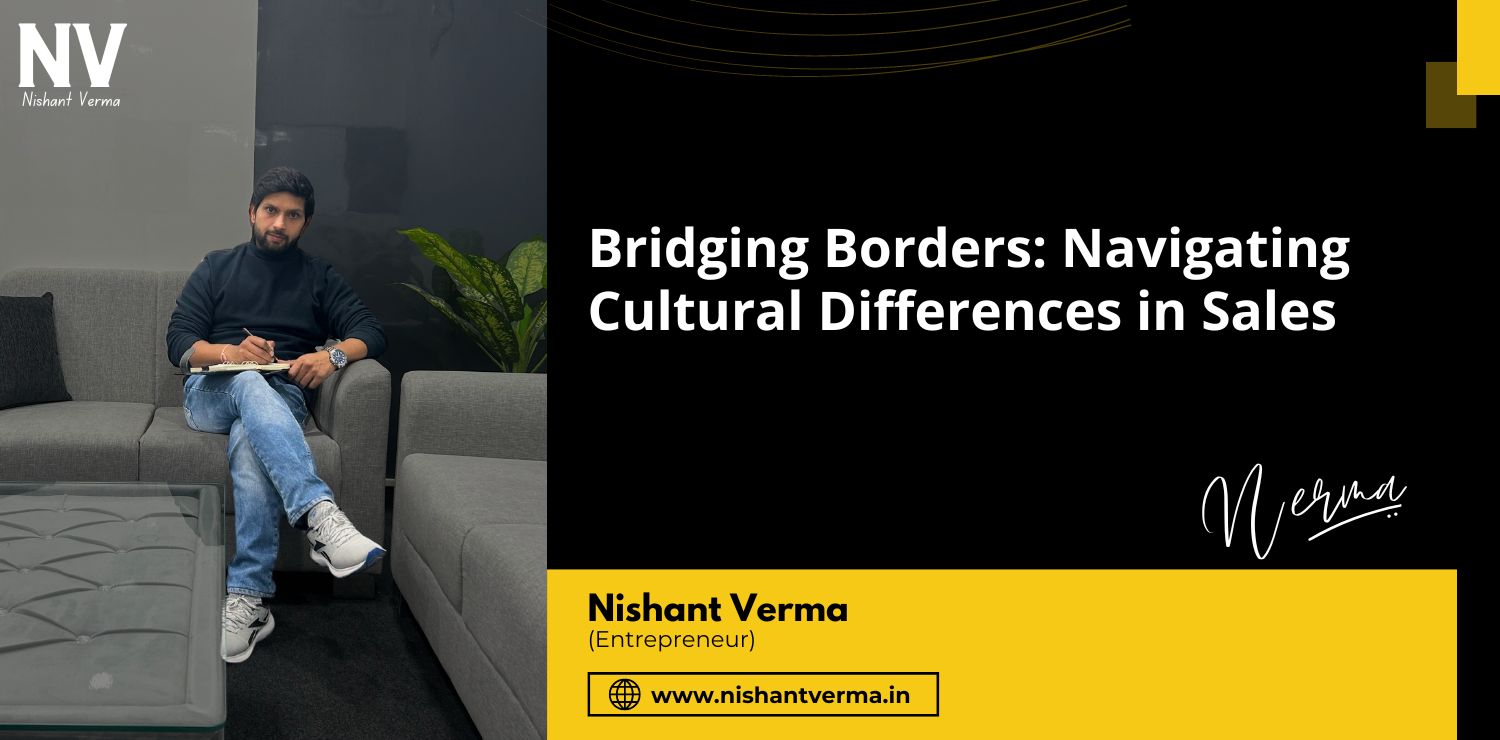 Bridging-Borders-Navigating-Cultural-Differences-in-Sales-Nishant-Verma