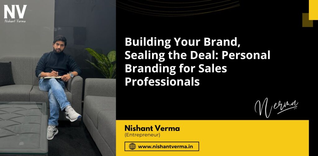 Building-Your-Brand-Sealing-the-Deal-Personal-Branding-for-Sales-Professionals-Nishant-Verma.