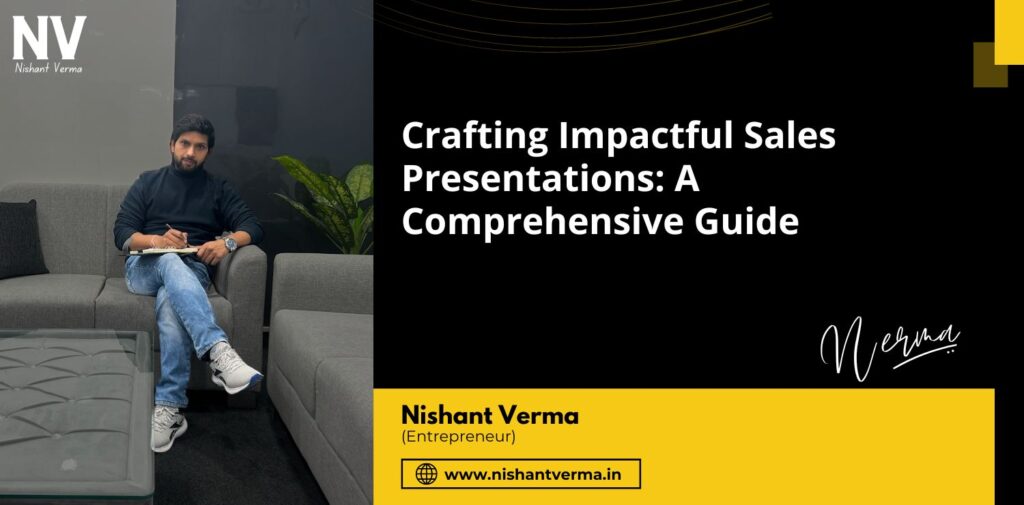 Crafting-Impactful-Sales-Presentations-A-Comprehensive-Guide-Nishant-Verma.