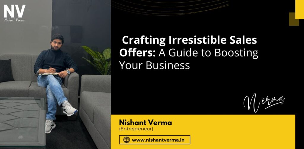 Crafting-Irresistible-Sales-Offers-A-Guide-to-Boosting-Your-Business-Nishant-Verma