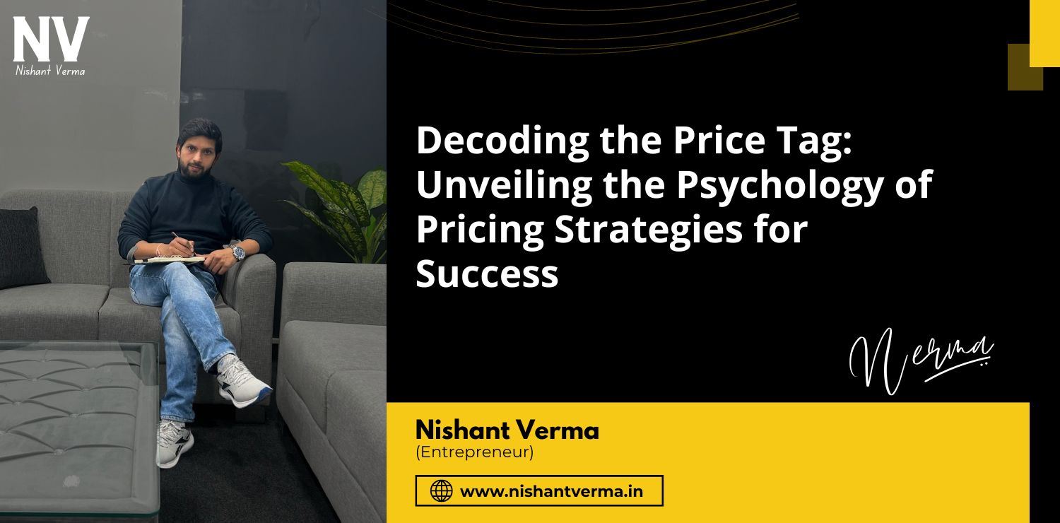 Decoding-the-Price-Tag-Unveiling-the-Psychology-of-Pricing-Strategies-for-Success-Nishant-Verma