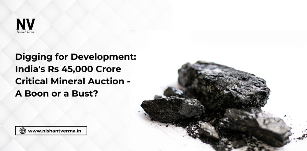 Digging for Development_ India's Rs 45,000 Crore Critical Mineral Auction - A Boon or a Bust - Nishant Verma