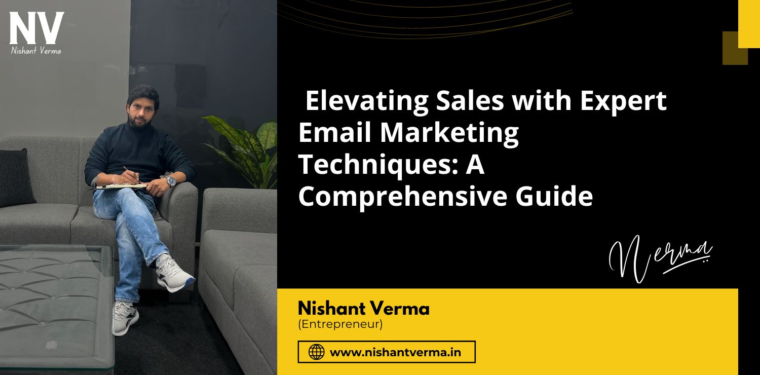 Elevating-Sales-with-Expert-Email-Marketing-Techniques-A-Comprehensive-Guide-Nishant-Verma