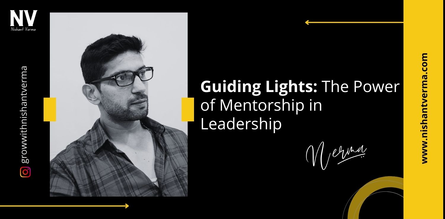 Guiding-Lights-The-Power-of-Mentorship-in-Leadership-Nishant-Verma